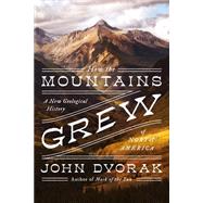 How the Mountains Grew by Dvorak, John, 9781643135748
