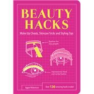Beauty Hacks Make-Up Cheats, Skincare Tricks and Styling Tips by Robertson, Aggie, 9781849535748