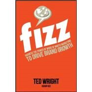 Fizz: Harness the Power of Word of Mouth Marketing to Drive Brand Growth by Wright, Ted, 9780071835749