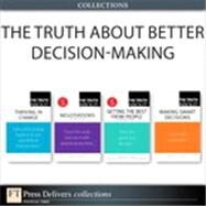 The Truth About Better Decision-Making (Collection) by William S. Kane;   Leigh  Thompson;   Martha I. Finney;   Robert E. Gunther, 9780133445749