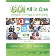 GO! All in One Computer Concepts and Applications by Gaskin, Shelley; Vargas, Alicia; Geoghan, Debra; Graviett, Nancy, 9780134505749