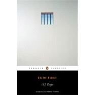 117 Days : An Account of Confinement and Interrogation under the South African 90-Day Detention Law by First, Ruth; Davis, Angela, 9780143105749