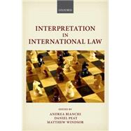 Interpretation in International Law by Bianchi, Andrea; Peat, Daniel; Windsor, Matthew, 9780198725749