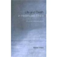 Life and Death in Healthcare Ethics: A Short Introduction by Watt,Helen, 9780415215749