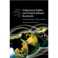 Indigenous Rights and United Nations Standards: Self-Determination, Culture and Land by Alexandra Xanthaki, 9780521835749