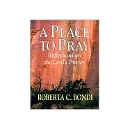A Place to Pray by Bondi, Roberta C., 9780687025749