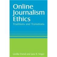 Online Journalism Ethics: Traditions and Transitions: Traditions and Transitions by Singer; Jane, 9780765615749