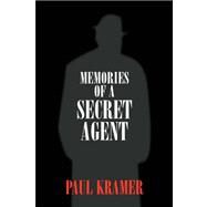 Memories of a Secret Agent by Kramer, Paul, 9781425705749