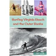 Surfing Virginia Beach and the Outer Banks by Lillis, John Anthony, 9781467145749
