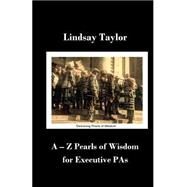 A - Z Pearls of Wisdom for Executive Pas by Taylor, Lindsay; Garry, Angela, 9781517705749