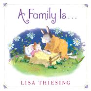 A Family Is... by Thiesing, Lisa; Thiesing, Lisa, 9781534465749