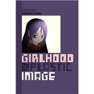Girlhood and the Plastic Image by Warren-crow, Heather, 9781611685749