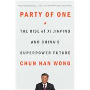 Party of One The Rise of Xi Jinping and China's Superpower Future by Wong, Chun Han, 9781982185749