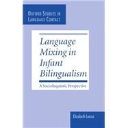 Language Mixing in Infant Bilingualism A Sociolinguistic Perspective by Lanza, Elizabeth, 9780198235750