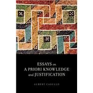 Essays on a Priori Knowledge and Justification by Casullo, Albert, 9780199395750