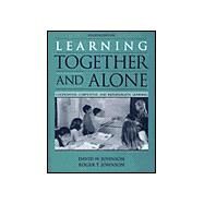 Learning Together and Alone : Cooperative, Competitive, and Individualistic Learning by Johnson, David W.; Johnson, Roger T., 9780205155750