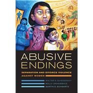 Abusive Endings by Dekeseredy, Walter S.; Dragiewicz, Molly; Schwartz, Martin D., 9780520285750
