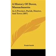 History of Dover, Massachusetts : As A Precinct, Parish, District, and Town (1897) by Smith, Frank, 9781437265750