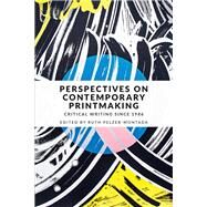 Perspectives on contemporary printmaking Critical writing since 1986 by Pelzer-Montada, Ruth, 9781526125750