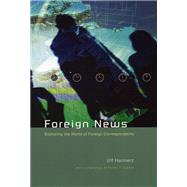 Foreign News: Exploring the World of Foreign Correspondents by Hannerz, Ulf, 9780226315751