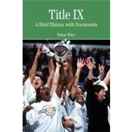 Title IX : A Brief History with Documents by Ware, Susan, 9780312445751