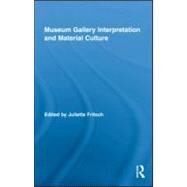 Museum Gallery Interpretation and Material Culture by Fritsch; Juliette, 9780415885751