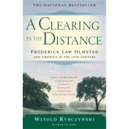 A Clearing In The Distance Frederick Law Olmsted and America in the 19th Century by Rybczynski, Witold, 9780684865751
