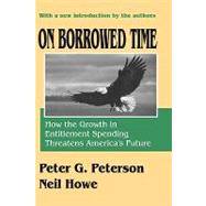 On Borrowed Time: How the Growth in Entitlement Spending Threatens America's Future by Howe,Neil, 9780765805751