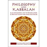 Philosophy and Kabbalah : Elijah Benamozegh and the Reconciliation of Western Thought and Jewish Esotericism by Guetta, Alessandro; Kahan, Helena, 9780791475751