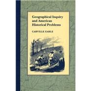 Geographical Inquiry and American Historical Problems by Earle, Carville, 9780804715751