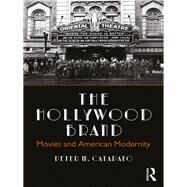 The Hollywood Brand: Movies and American Modernity by Catapano; Peter M., 9780815395751