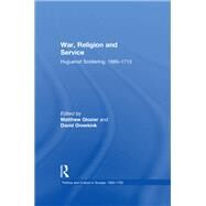 War, Religion and Service: Huguenot Soldiering, 16851713 by Onnekink,David;Glozier,Matthew, 9781138275751