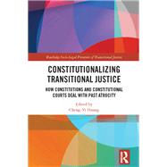 Constitutionalizing Transitional Justice: How Constitutions and Constitutional Courts Deal with Past Atrocity by Brants Langeraar; Chrisje, 9781138585751