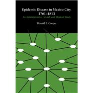 Epidemic Disease in Mexico City 1761-1813 by Cooper, Donald B., 9781477305751