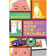 Peg and Rose Stir Up Trouble by Berenson, Laurien, 9781496735751