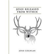Josie Released from Within by Coghlan, Josie, 9781499015751