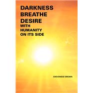 Darkness Breathe Desire by Brown, Chevonese, 9781796015751