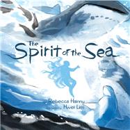 The Spirit of the Sea (English) by Hainnu, Rebecca; Lim, Hwei, 9781927095751