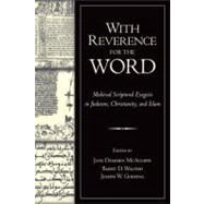 With Reverence for the Word Medieval Scriptural Exegesis in Judaism, Christianity, and Islam by McAuliffe, Jane Dammen; Walfish, Barry D.; Goering, Joseph W., 9780199755752
