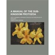 A Manual of the Subkingdom Protozoa by Greene, Joseph Reay, 9780217015752
