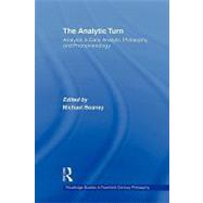 The Analytic Turn: Analysis in Early Analytic Philosophy and Phenomenology by Beaney; Michael, 9780415875752