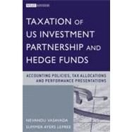 Taxation of U.S. Investment Partnerships and Hedge Funds Accounting Policies, Tax Allocations, and Performance Presentation by Vasavada, Navendu P., 9780470605752