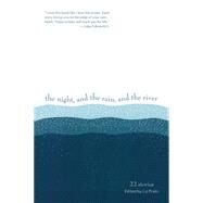 The Night, and the Rain, and the River 22 Stories by Prato, Liz; Carpenter, Clare; Sparling, Scott; Rose, Joanna; Cohen, Sage, 9780988265752