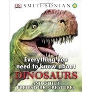 Everything You Need to Know about Dinosaurs by DK Publishing, 9781465415752