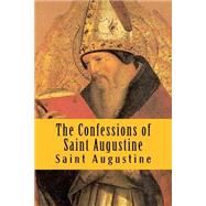 The Confessions of Saint Augustine by Augustine, Saint, Bishop of Hippo; Pusey, E. B., 9781502345752