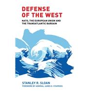 Defense of the West NATO, the European Union and the transatlantic bargain by Sloan, Stanley, 9781526105752