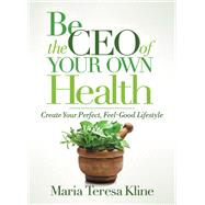 Be the Ceo of Your Own Health by Kline, Maria Teresa, 9781642795752