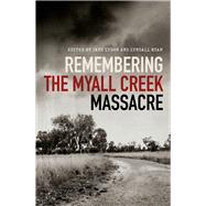 Remembering the Myall Creek Massacre by Lydon, Jane; Ryan, Lyndall, 9781742235752