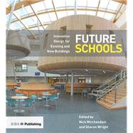 Future Schools: Innovative Design for Existing and New Buildings by Mirchandani,Nick, 9781859465752
