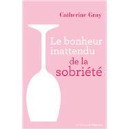 Le bonheur inattendu de la sobrit by Catherine Gray, 9782360755752